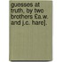 Guesses at Truth, by Two Brothers £A.W. and J.C. Hare].