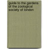 Guide To The Gardens Of The Zoological Society Of London by Gardens Zoological Soci