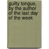 Guilty Tongue, by the Author of the Last Day of the Week
