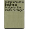 Gump: Accurate Bidding At Bridge For The Mildly Deranged door Onbekend