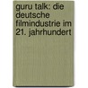 Guru Talk: Die deutsche Filmindustrie im 21. Jahrhundert door Onbekend