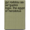 Gyi Rodotou Aa- Aa"Guptioi Logoi. The Egypt Of Herodotus door Herodotus [Two or More Books]