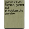 Gymnastik Der Stimme, Gesttzt Auf Physiologische Gesetze door Oskar Guttmann
