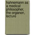 Hahnemann As A Medical Philosopher, The Organon, Lecture