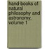 Hand-Books of Natural Philosophy and Astronomy, Volume 1
