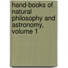 Hand-Books of Natural Philosophy and Astronomy, Volume 1 door Dionysius Lardner