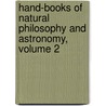 Hand-Books of Natural Philosophy and Astronomy, Volume 2 door Dionysius Lardner