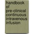 Handbook of Pre-Clinical Continuous Intravenous Infusion