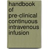 Handbook of Pre-Clinical Continuous Intravenous Infusion by Guy Healing