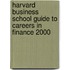 Harvard Business School Guide to Careers in Finance 2000