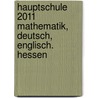 Hauptschule 2011  Mathematik,  Deutsch, Englisch. Hessen by Unknown