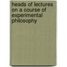 Heads Of Lectures On A Course Of Experimental Philosophy door Joseph Priestley