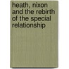Heath, Nixon and the Rebirth of the Special Relationship door Niklas H. Rossbach