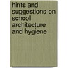 Hints and Suggestions on School Architecture and Hygiene door Onbekend