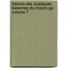 Histoire Des Rpubliques Italiennes Du Moyen Ge, Volume 7 by Jean-Charles-Lonard Simonde Sismondi