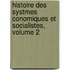 Histoire Des Systmes Conomiques Et Socialistes, Volume 2