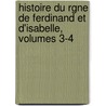Histoire Du Rgne de Ferdinand Et D'Isabelle, Volumes 3-4 by William Hickling Prescott