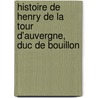 Histoire de Henry de La Tour D'Auvergne, Duc de Bouillon by Jacques Marsollier