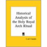 Historical Analysis Of The Holy Royal Arch Ritual (1929) by P. Castells