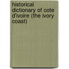 Historical Dictionary of Cote D'Ivoire (the Ivory Coast) door Robert J. Mundt