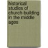 Historical Studies Of Church-Building In The Middle Ages