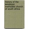 History Of The Wesleyan Methodist Church Of South Africa by J. Whiteside