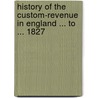 History of the Custom-Revenue in England ... to ... 1827 door Hubert Hall
