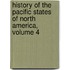 History of the Pacific States of North America, Volume 4