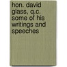 Hon. David Glass, Q.C. Some Of His Writings And Speeches by Chester Glass