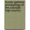 Hunter-Gatherer Archaeology Of The Colorado High Country door Mark Stiger