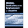 Ideology, Curriculum, and the New Sociology of Education door Greg Dimitriadis