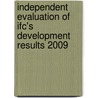 Independent Evaluation Of Ifc's Development Results 2009 door World Bank