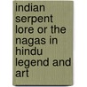 Indian Serpent Lore Or The Nagas In Hindu Legend And Art door Jos Vogel