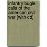 Infantry Bugle Calls Of The American Civil War [with Cd] by Rabbai