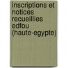 Inscriptions Et Notices Recueillies Edfou (Haute-Egypte) door Emmanuel Roug�