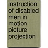 Instruction Of Disabled Men In Motion Picture Projection by James Ross Cameron