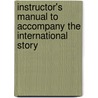 Instructor's Manual To Accompany The International Story by Ruth Spack