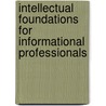 Intellectual Foundations For Informational Professionals door Herbert K. Achleitner