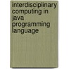 Interdisciplinary Computing in Java Programming Language by Wang Sun-Chong Wang