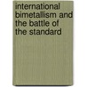 International Bimetallism And The Battle Of The Standard door Aemile Laveleye