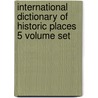 International Dictionary of Historic Places 5 Volume Set by Trudy Ring