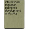 International Migration, Economic Development And Policy by Unknown