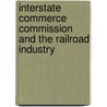 Interstate Commerce Commission and the Railroad Industry door Richard D. Stone