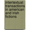 Intertextual Transactions in American and Irish Fictions door Andrzej Kopcewicz