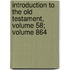 Introduction To The Old Testament, Volume 58; Volume 864
