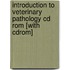 Introduction To Veterinary Pathology Cd Rom [with Cdrom]