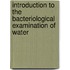 Introduction to the Bacteriological Examination of Water