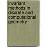 Invariant Methods In Discrete And Computational Geometry door Neil L. White