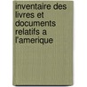 Inventaire Des Livres Et Documents Relatifs A L'Amerique by Biblioth que Na