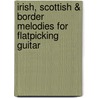 Irish, Scottish & Border Melodies for Flatpicking Guitar door Bill Brennan
